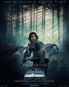 The movie poster for "65". Adam Driver stands holding a gun in front of a Tyrannosaurus skull. The movie's title is displayed beneath.